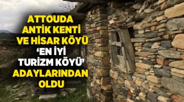 Attouda Antik Kenti ve Hisar köyü ‘En İyi Turizm Köyü’ adaylarından oldu