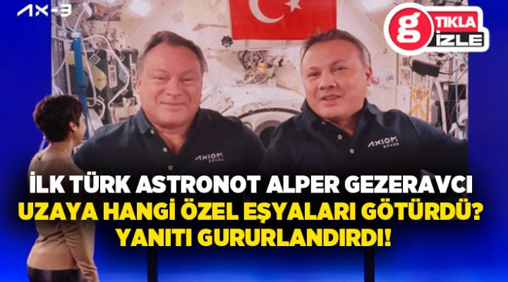 İlk Türk Astronot Gezeravcı uzaya hangi özel eşyaları götürdü? Yanıtı gururlandırdı!