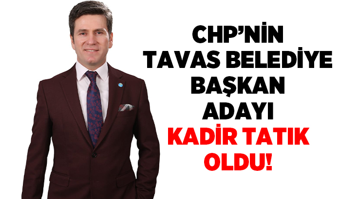 CHP’nin Tavas Belediye Başkan Adayı Kadir Tatık Oldu!