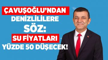 Çavuşoğlu’ndan Denizlililere Söz: Su Fiyatları Yüzde 50 Düşecek!