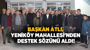 Başkan Ali Atlı, Yeniköy Mahallesi’nden destek sözünü aldı!
