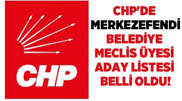 CHP Merkezefendi Belediye Meclis Üyesi Adaylarını belirledi!