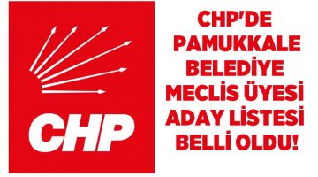 CHP Pamukkale Belediye Meclis Üyesi Adaylarını belirledi!