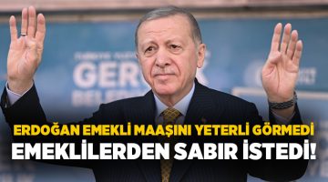 Erdoğan emekli maaşını yeterli görmedi.. Emeklilerden sabır istedi!