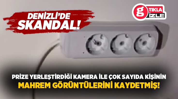 Denizli’de aparta çevirdiği dairesindeki üçlü prizlere casus kamera yerleştirdiği iddiasıyla