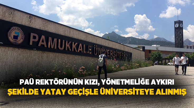 Pamukkale Üniversitesi (PAÜ) Rektörü Mahmud Güngör’ün kızı Ayşe Güngör’ün, yönetmeliklere