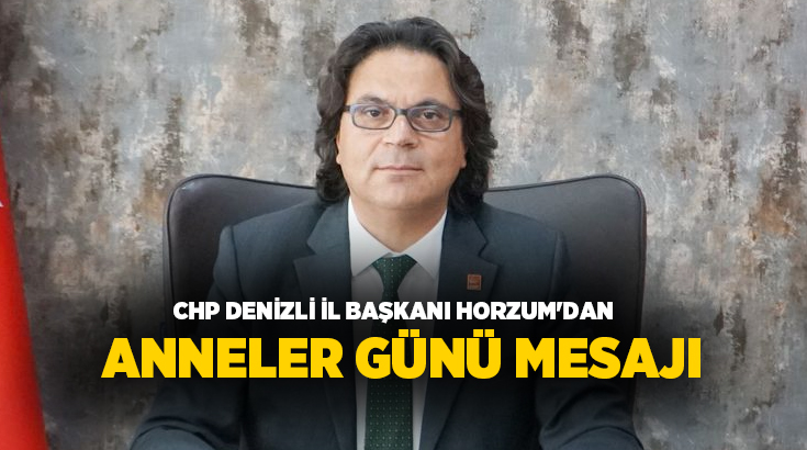 CHP Denizli İl Başkanı Ali Osman Horzum Anneler Günü dolayısıyla