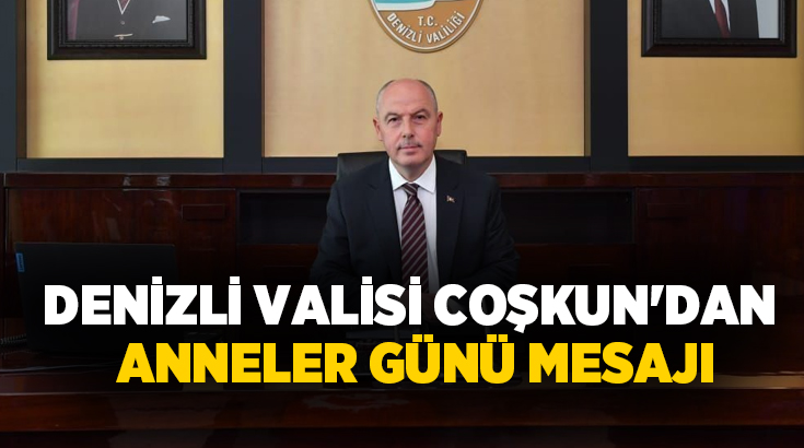 Denizli Valisi Ömer Faruk Coşkun, Anneler Günü dolayısıyla bir kutlama