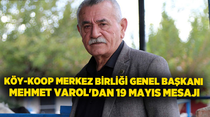 Köy-Koop Merkez Birliği Genel Başkanı Mehmet Varol, 19 Mayıs Atatürk’ü