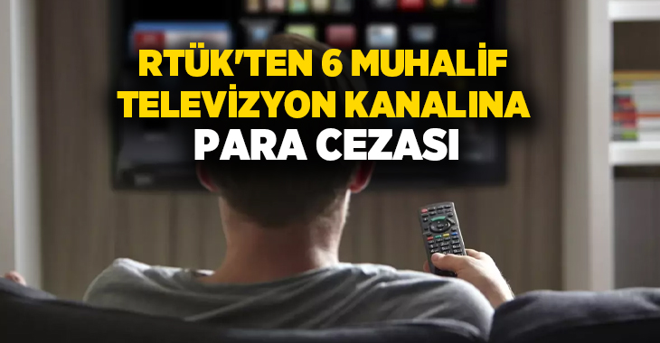 Radyo ve Televizyon Üst Kurulu (RTÜK), yayın ihlalleri nedeniyle 6 televizyon