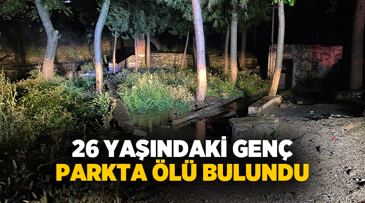 Manisa’nın Alaşehir ilçesinde 26 yaşındaki genç bir parkta ölü olarak