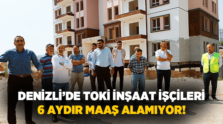 Denizli’nin Sarayköy ilçesinde TOKİ inşaatında çalışan yaklaşık 40 işçi, 6