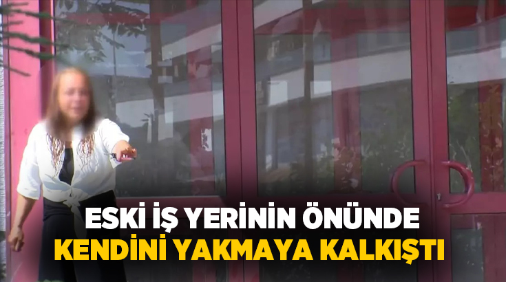 Pendik’te eski çalıştığı iş yerinin önüne gelen kadın, parasını alamadığı