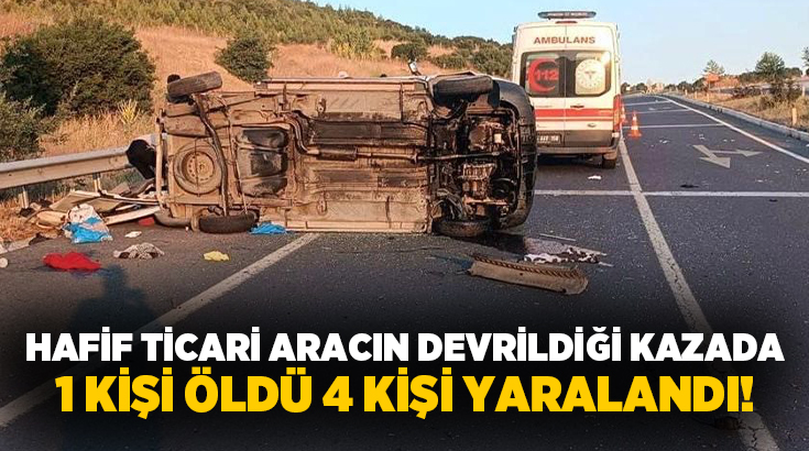 Uşak’ta hafif ticari aracın refüje çarpıp devrilmesi sonucu 1 kişi