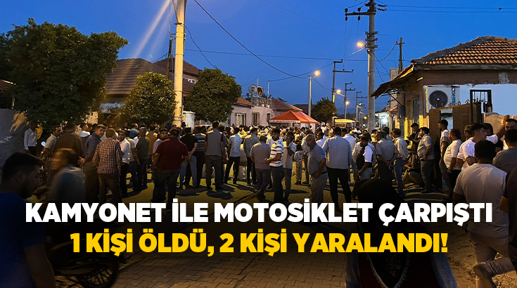 Aydın’ın İncirliova ilçesinde kamyonet ile motosikletin çarpışması sonucu meydana gelen