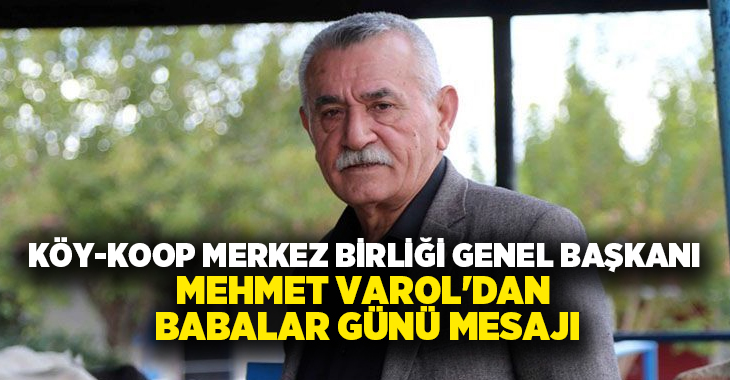 Köy-Koop Merkez Birliği Genel Başkanı Mehmet Varol Babalar Günü dolayısıyla