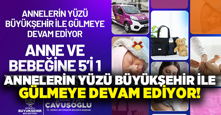 Denizli Büyükşehir Belediyesinin, il sınırları içerisinde yeni doğum yapan anne