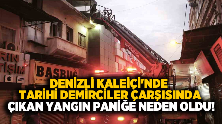 Yangın, Merkezefendi ilçesi Saraylar Mahallesi Kaleiçi Çarşısında yer alan Demirciler