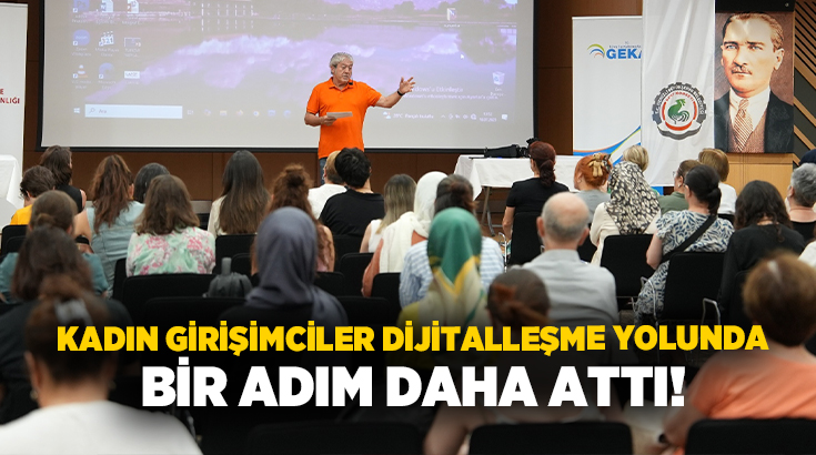 Kadın üreticilerin dijitalleşen dünyada daha fazla yer almasını amaçlayan eğitimde,