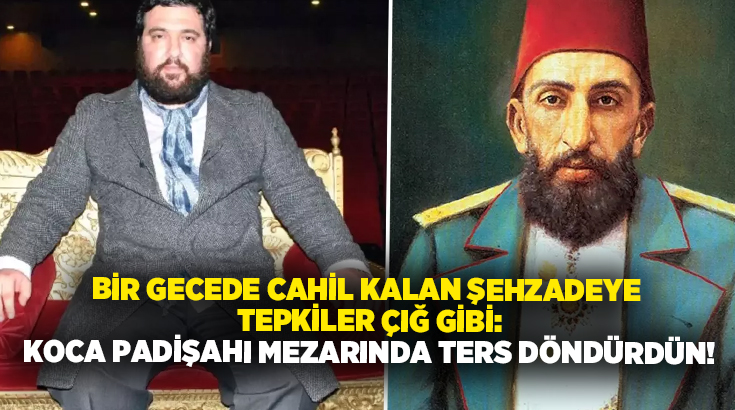 II. Abdülhamid’in torunu olduğunu öne sürerek kamuoyunda “şehzade” unvanıyla tanınan
