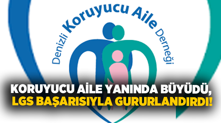 Denizli Koruyucu Aile Derneği, sevgi ve emekle büyütülen bir evladın