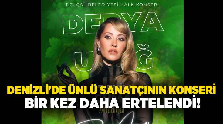 Denizli’nin Çal ilçesinde düzenlenmesi planlanan Derya Uluğ konseri, yağışlı hava