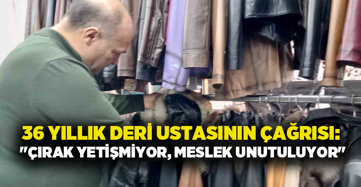 Dericilik sektöründe 1989 yılından bu yana ter döken usta, sektördeki