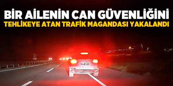 Bir-ailenin-can-güvenliğini-tehlikeye-atan-trafik-magandası-yakalandı