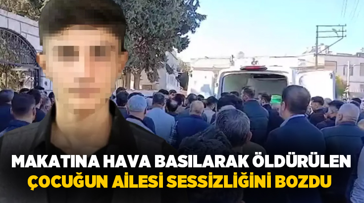 Şanlıurfa’da makatına kompresörle hava basıldığı için hayatını kaybeden 15 yaşındaki
