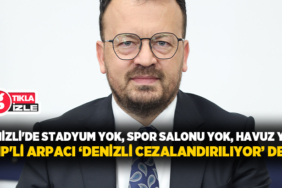 denizlide-stadyum-yok-spor-salonu-yok-havuz-yok-chpli-arpaci-denizli-cezalandiriliyor-dedi