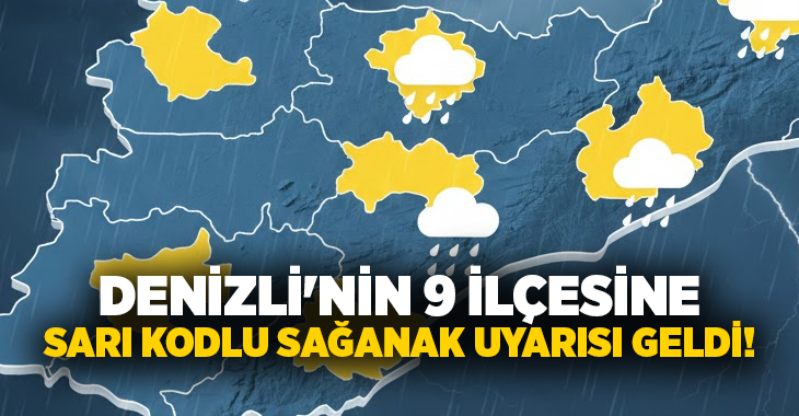 Denizli'nin 9 ilçesi için meteorolojinde sarı kodlu sağanak yağış uyarısı