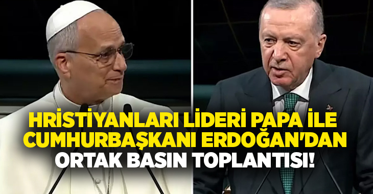 Türkiye'yi ziyaret eden Vatikan Devlet Başkanı Papa 14. Leo, Cumhurbaşkanı