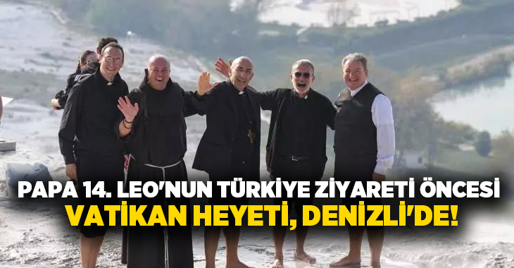 Vatikan’dan gelen papaz ve rahibelerden oluşan 38 kişilik heyet, ilk