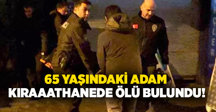 Kayseri Kocasinan'da 65 yaşındaki İbrahim K. kıraathanede arkadaşları tarafından ölü