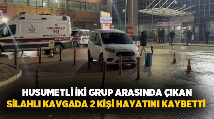 Tokat’ta husumetli iki grup arasında çıkan silahlı kavgada 2 kişi