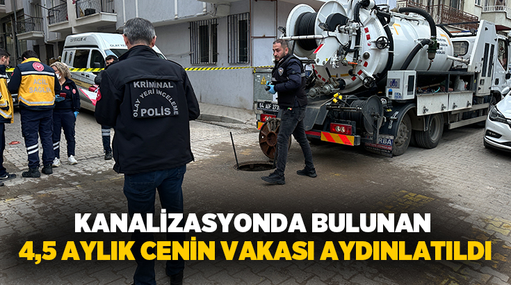Uşak’ta kanalizasyon hattında bulunan 4,5 aylık ceninin kime ait olduğu