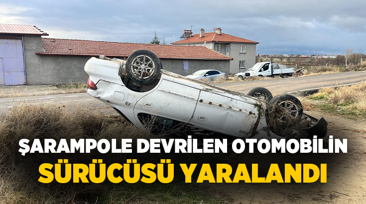 Afyonkarahisar'da kontrolden çıkarak yol kenarındaki şarampole girerek devrilen otomobilin sürücüsü