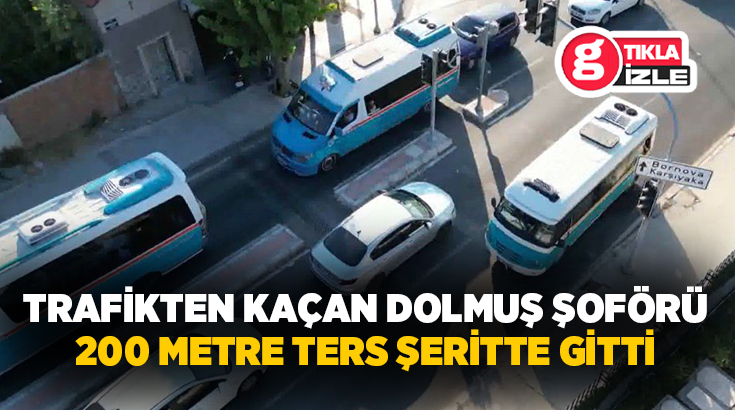 İzmir'de bir dolmuş şoförü, kendi şeridindeki araç kuyruğunu beklememek için