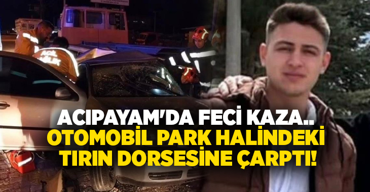 Denizli’nin Acıpayam ilçesinde henüz bilinmeyen nedenle kontrollünü kaybeden genç sürücü