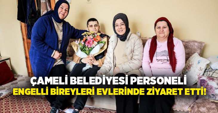Çameli Belediyesi personeli 3 Aralık Dünya Engelliler Günü kapsamında, engelli