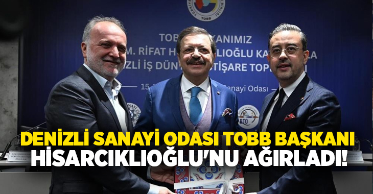 Türkiye Odalar ve Borsalar Birliği (TOBB) Başkanı Rıfat Hisarcıklıoğlu, Denizli