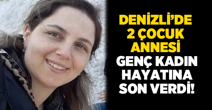 Denizli’nin Pamukkale ilçesinde 36 yaşındaki 2 çocuk annesi Esma Berk,