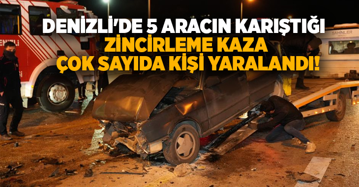 Denizli’de 5 aracın karıştığı zincirleme kaza sonucunda çok sayıda vatandaş