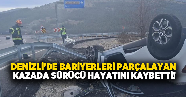 Denizli’nin Tavas ilçesinde Tavas Makasında bariyerleri parçalayıp takla atan otomobilin