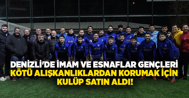 Denizli’de gençleri kötü alışkanlıklardan kurtarmak isteyen imam, iki esnafla birlikte