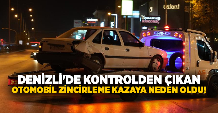 Denizli’de kontrolden çıkan otomobil, 2 araca çarparak kurabildi. Ölen ya