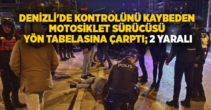 Denizli’de direksiyon hakimiyetini kaybeden motosiklet sürücüsü yön tabelasına çarptı. Çapmanın