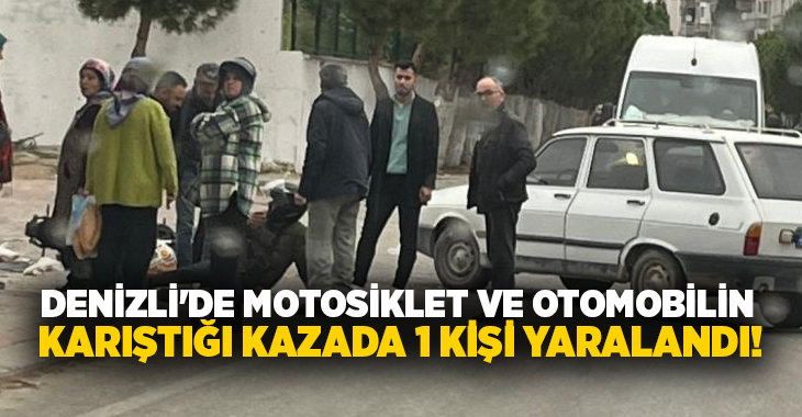 Denizli’nin Buldan ilçesinde motosiklet ve otomobilin karıştığı trafik kazasından 1