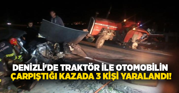 Denizli’de traktör ile otomobilin çarpışması sonucu meydana gelen kazada iki