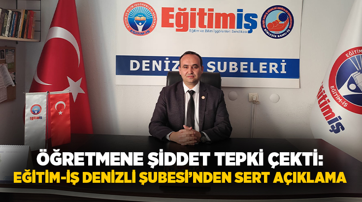Son günlerde yaşanan öğretmene yönelik saldırının ardından Eğitim-İş Denizli 1